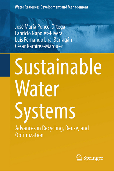 Sustainable Water Systems - José María Ponce-Ortega, Fabricio Nápoles-Rivera, Luis Fernando Lira-Barragán, César Ramírez-Márquez