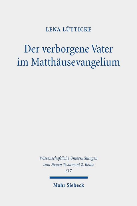 Der verborgene Vater im Matthäusevangelium -  Lena Lütticke