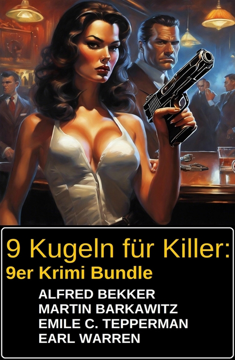 9 Kugeln für Killer: 9er Krimi Bundle -  Alfred Bekker,  Martin Barkawitz,  Earl Warren,  Emile C. Tepperman