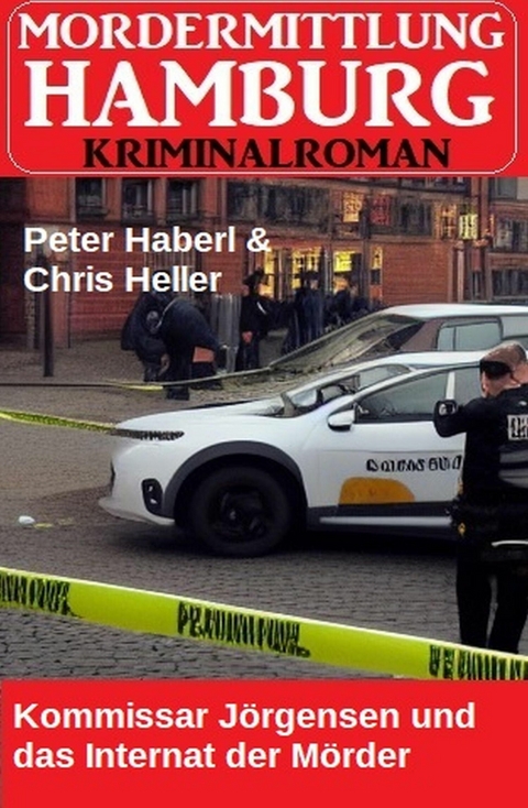 Kommissar Jörgensen und das Internat der Mörder: Mordermittlung Hamburg Kriminalroman -  Peter Haberl,  Chris Heller