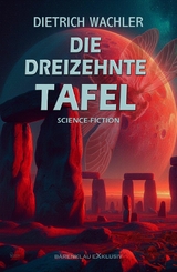 Die Dreizehnte Tafel – Science-Fiction - Dietrich Wachler