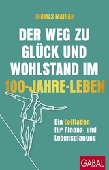 Der Weg zu Glück und Wohlstand im 100-Jahre-Leben -  Thomas Mathar