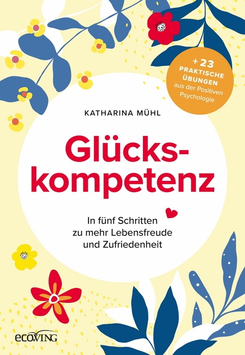 Glückskompetenz -  Katharina Mühl