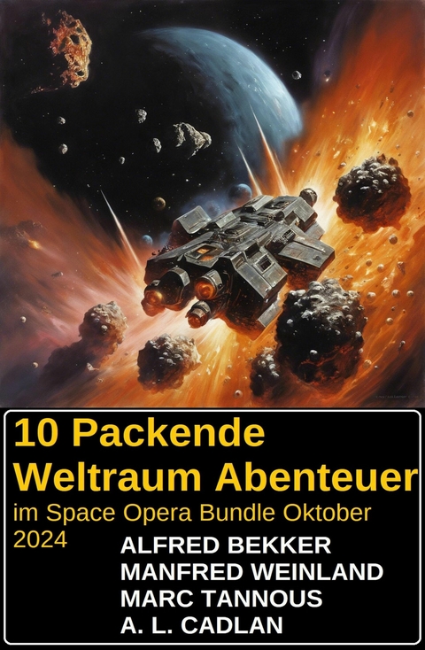 10 Packende Weltraum Abenteuer im Space Opera Bundle Oktober 2024 -  Alfred Bekker,  Manfred Weinland,  A. L. Cadlan,  Marc Tannous