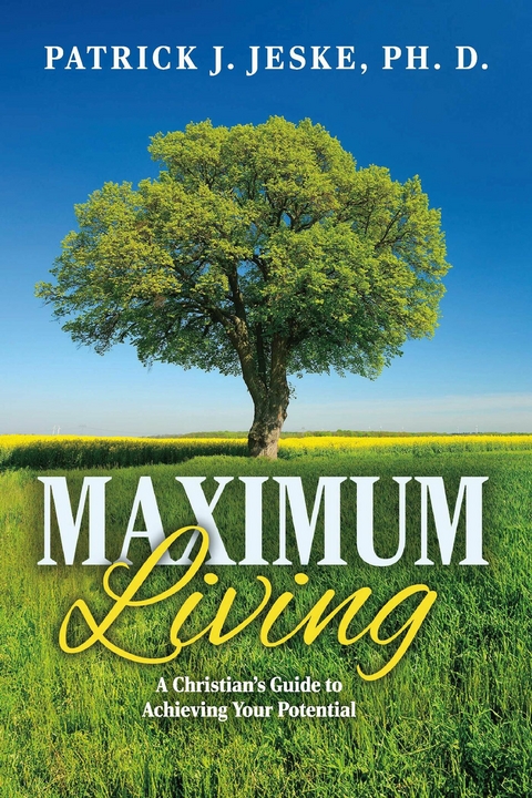 Maximum Living -  Patrick J. Jeske Ph. D.