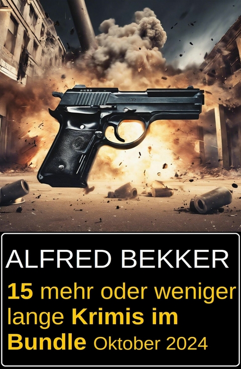 15 mehr oder weniger lange Krimis im Bundle Oktober 2024 -  Alfred Bekker