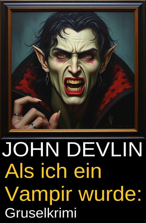 Als ich ein Vampir wurde: Gruselkrimi -  John Devlin