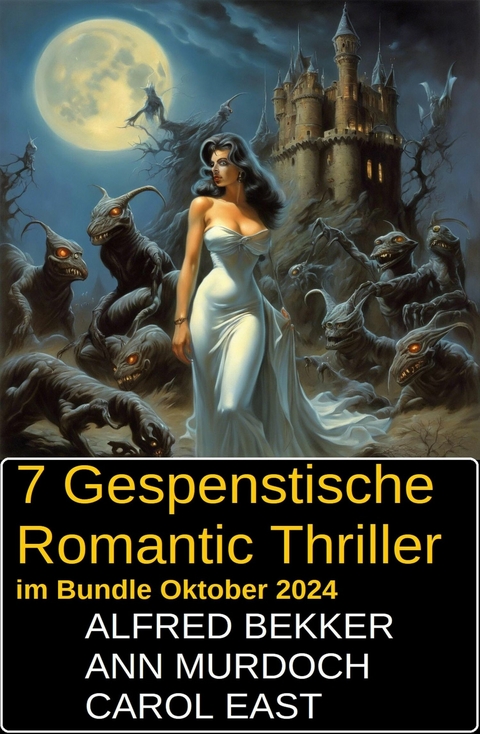 7 Gespenstische Romantic Thriller im Bundle Oktober 2024 -  Alfred Bekker,  Ann Murdoch,  Carol East