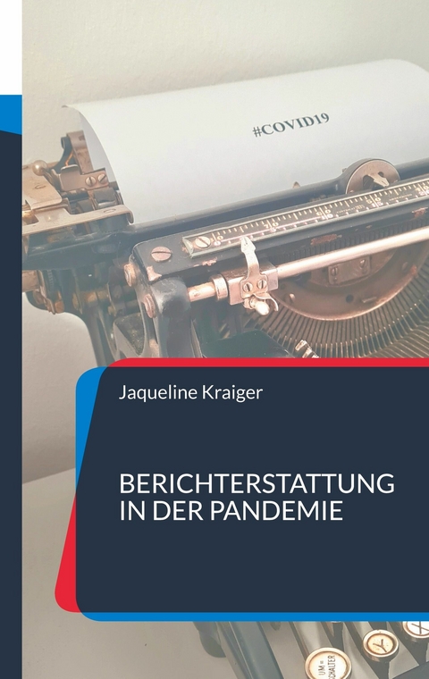 Berichterstattung in der Pandemie - Jaqueline Kraiger