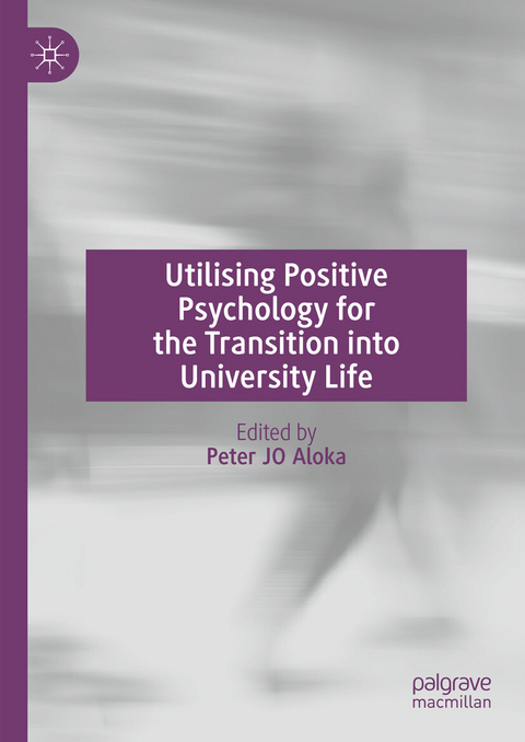 Utilising Positive Psychology for the Transition into University Life - 