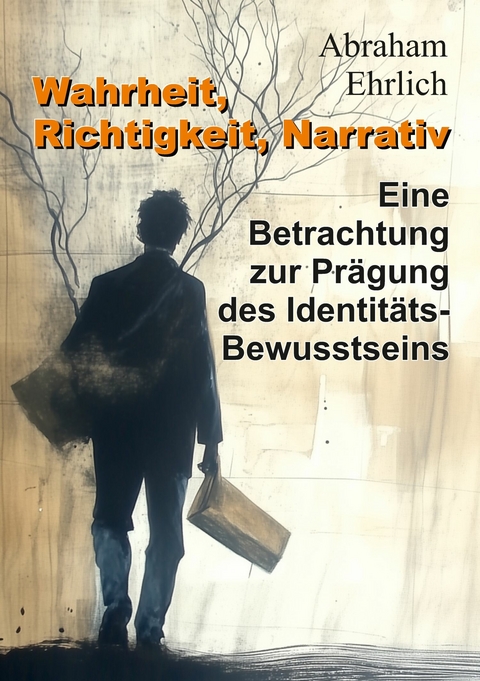 Wahrheit, Richtigkeit, Narrativ -  Abraham Ehrlich