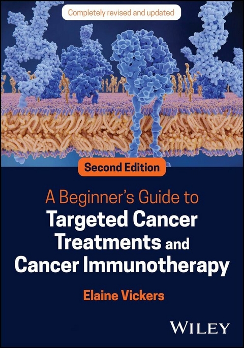 A Beginner's Guide to Targeted Cancer Treatments and Cancer Immunotherapy - Elaine Vickers