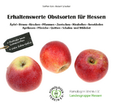 Erhaltenswerte Obstsorten für Hessen – Äpfel, Birnen, Kirschen, Pflaumen, Zwetschen, Mirabellen, Renekloden, Aprikosen, Pfirsiche, Quitten, Schalen- und Wildobst - Steffen Kahl, Robert Scheibel