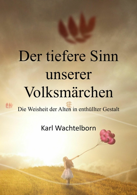 Der tiefere Sinn unserer Volksmärchen - Karl Wachtelborn