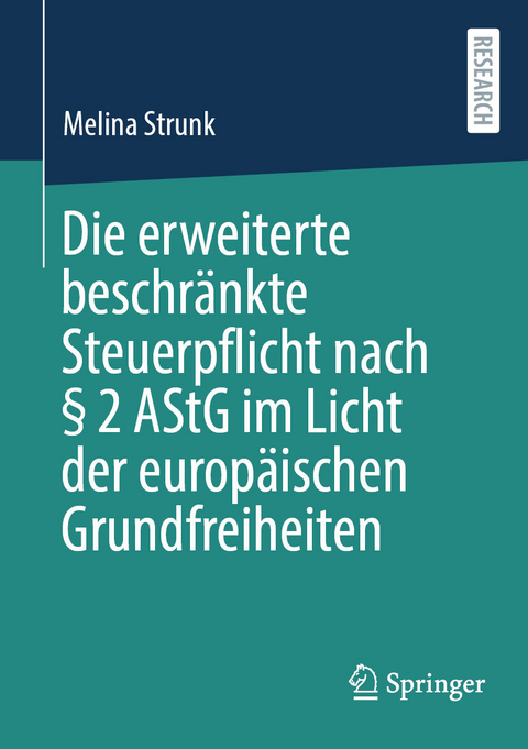 Die erweiterte beschränkte Steuerpflicht nach § 2 AStG im Licht der europäischen Grundfreiheiten - Melina Strunk