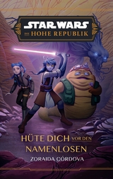 Star Wars:  Die Hohe Republik - Hüte dich vor den Namenlosen - Zoraida Cordova