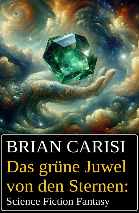 Das grüne Juwel von den Sternen: Science Fiction Fantasy -  Brian Carisi