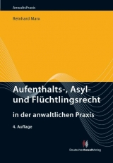 Aufenthalts-, Asyl- und Flüchtlingsrecht in der anwaltlichen Praxis - Reinhard Marx