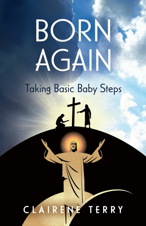 Born Again Taking Basic Baby Steps -  Clairene Terry