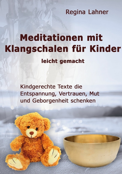 Meditationen mit Klangschalen für Kinder -  Regina Lahner