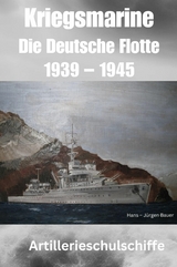 Kriegsmarine - Die Deutsche Flotte 1939 – 1945 - Hans-Jürgen Bauer