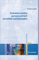 Verhaltenssüchte personzentriert verstehen und behandeln -  Frank Gauls