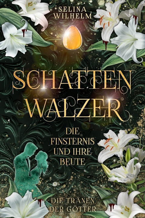 Schattenwalzer - Die Finsternis und ihre Beute (Die Tränen der Götter Band 1) -  Selina Wilhelm