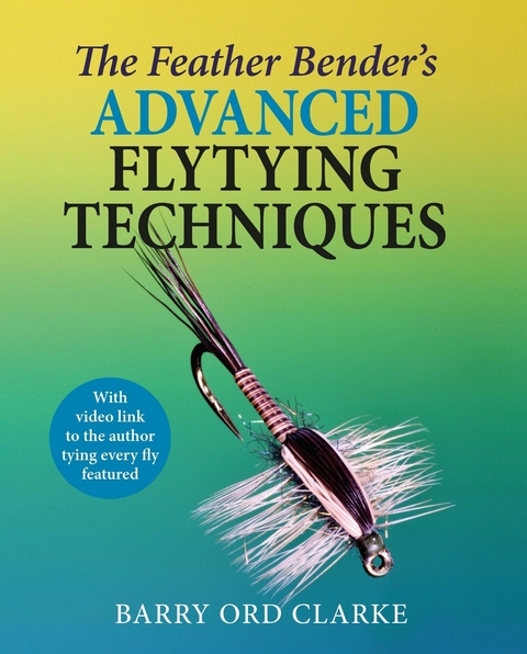 The Feather Bender's Advanced Flytying Techniques -  Barry Ord Clarke