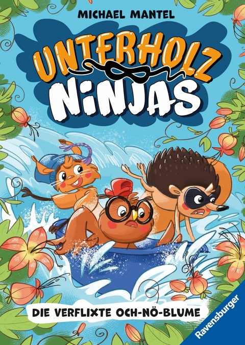 Unterholz-Ninjas, Band 3: Die verflixte Och-nö-Blume - Michael Mantel