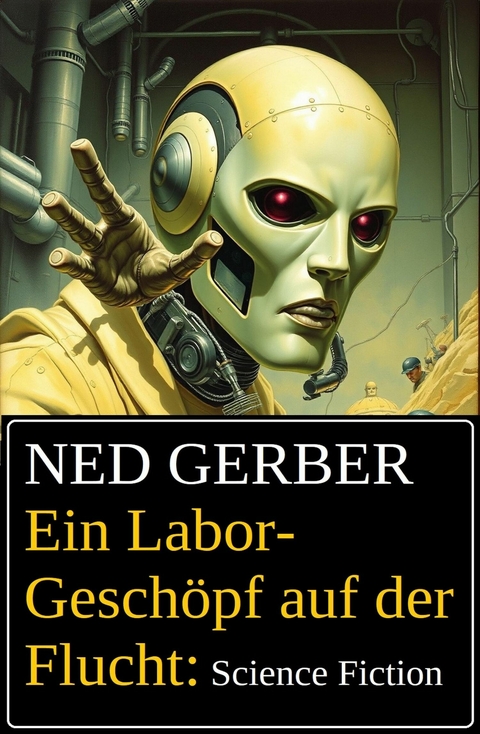 Ein Labor-Geschöpf auf der Flucht: Science Fiction -  Ned Gerber