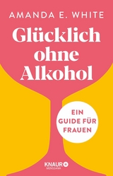 Glücklich – ohne Alkohol - Amanda E. White