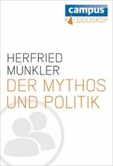 Der Mythos und die Politik -  Herfried Münkler