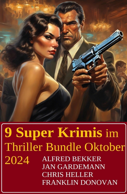 9 Super Krimis im Thriller Bundle Oktober 2024 -  Alfred Bekker,  Jan Gardemann,  Chris Heller,  Franklin Donovan