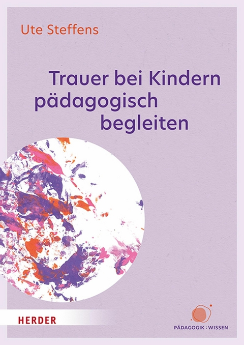 Trauer bei Kindern pädagogisch begleiten - Ute Steffens