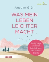 Was mein Leben leichter macht - Anselm Grün