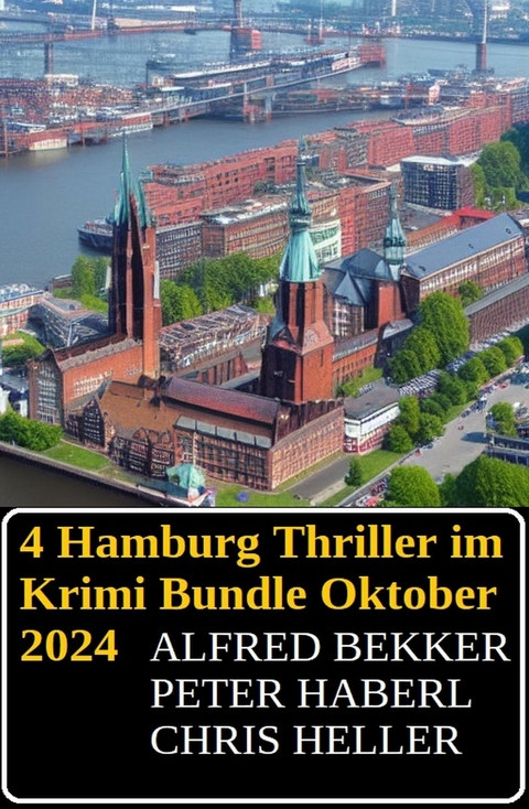 4 Hamburg Thriller im Krimi Bundle Oktober 2024 -  Alfred Bekker,  Chris Heller,  Peter Haberl