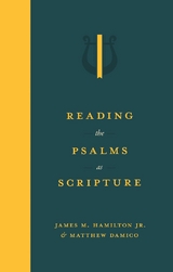 Reading the Psalms as Scripture -  James M. Hamilton Jr.,  Matthew Damico