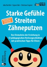 Starke Gefühle, Streiten, Zähneputzen: Das Einmaleins der Erziehung in 12 pädagogischen Vorlesegeschichten mit praktischen Tipps für Eltern. Pädagogische Psychologie für Zuhause - Julia Barthel, Sigrun Eder, Christian Angerer