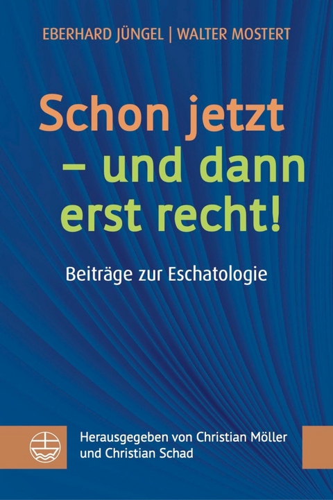 Schon jetzt - und dann erst recht! -  Eberhard Jüngel,  Walter Mostert