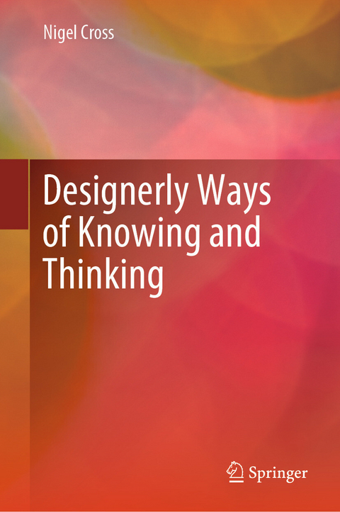 Designerly Ways of Knowing and Thinking -  Nigel Cross