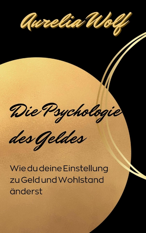 Die Psychologie des Geldes -  Aurelia Wolf