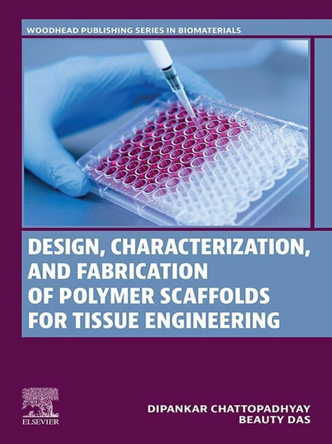 Design, Characterization and Fabrication of Polymer Scaffolds for Tissue Engineering -  Dipankar Chattopadhyay,  Beauty Das