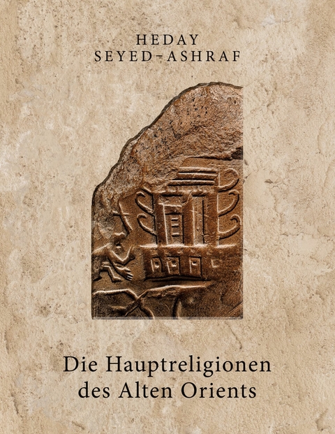 Die Hauptreligionen des Alten Orients -  Heday Seyed-Ashraf