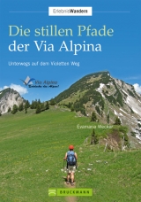 Die stillen Pfade der Via Alpina - Evamaria Wecker