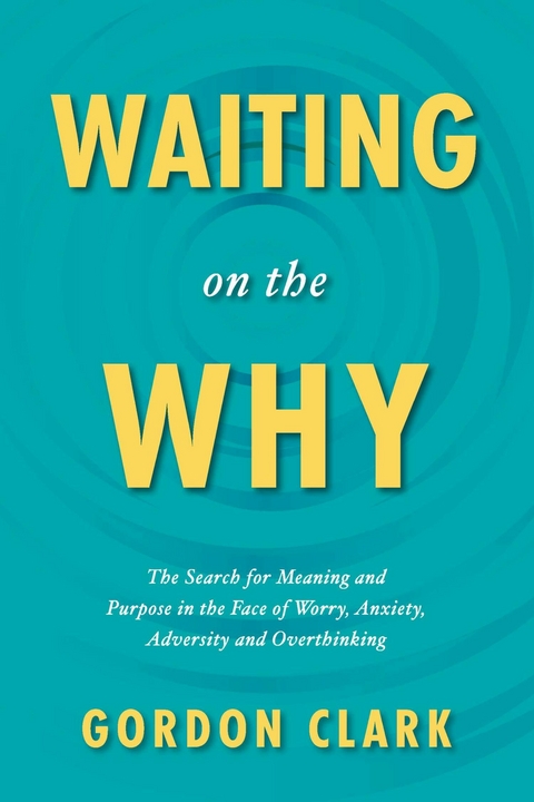 Waiting on the Why -  Gordon Clark