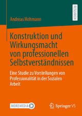 Konstruktion und Wirkungsmacht von professionellen Selbstverständnissen -  Andreas Hohmann