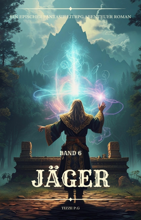 Jäger:Ein Epischer Fantasie LitRPG Abenteuer Roman (Band 6) -  Tizze P.G