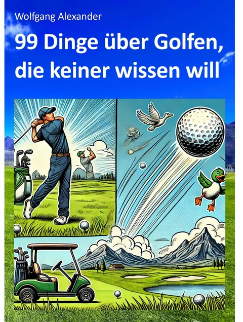 99 Dinge über Golfen,  die keiner wissen will -  Wolfgang Alexander