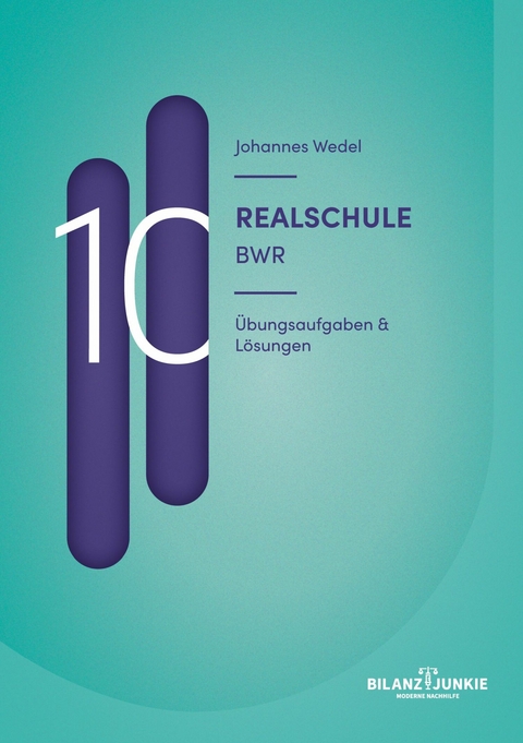 Realschule 10 BWR Übungsaufgaben & Lösungen -  Johannes Wedel