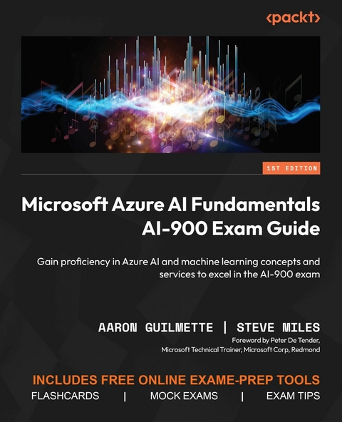 Microsoft Azure AI Fundamentals AI-900 Exam Guide -  Aaron Guilmette,  Steve Miles